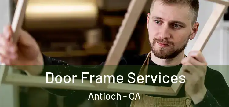 Door Frame Services Antioch - CA