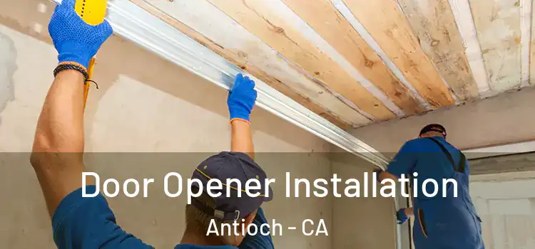  Door Opener Installation Antioch - CA