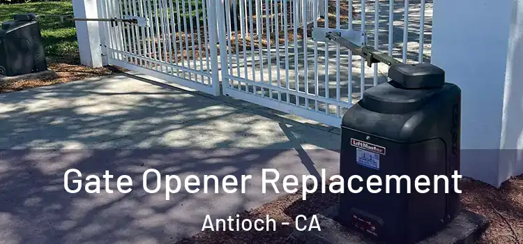 Gate Opener Replacement Antioch - CA