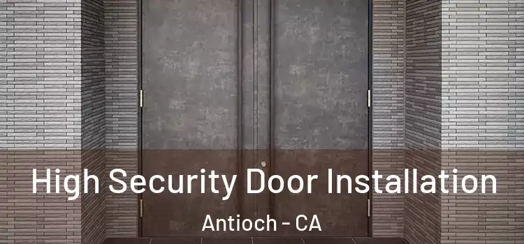 High Security Door Installation Antioch - CA